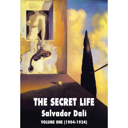 The Secret Life Volume One: Salvador Dali' S Autobiography: 1904-1924