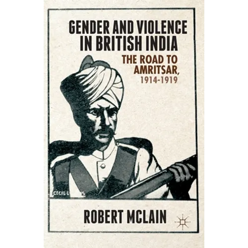 Gender and Violence in British India: The Road to Amritsar, 1914-1919