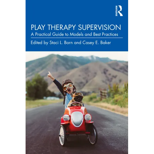 Play Therapy Supervision: A Practical Guide to Models and Best Practices