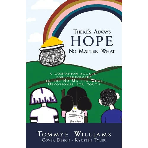 There's Always Hope No Matter What: A Companion Booklet for Caregivers to the No Matter What Devotional for Youth