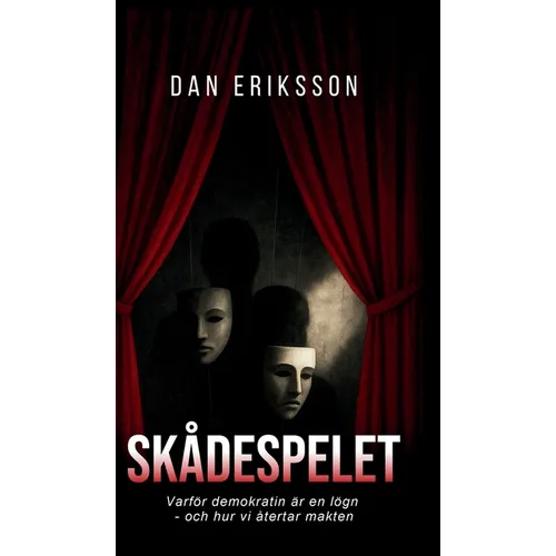Skådespelet: Varför demokratin är en lögn - och hur vi återtar makten