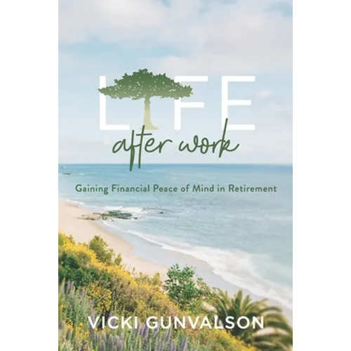 Life After Work: Gaining Financial Peace of Mind in Retirement