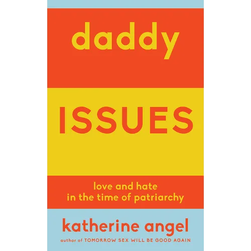 Daddy Issues: Love and Hate in the Time of Patriarchy