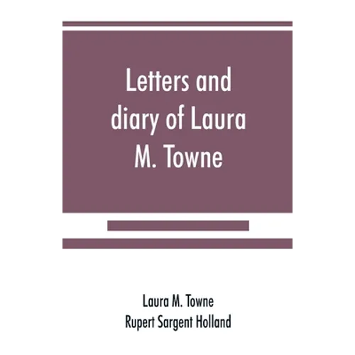 Letters and diary of Laura M. Towne: Written from the Sea Island of South Carolina 1862-1884
