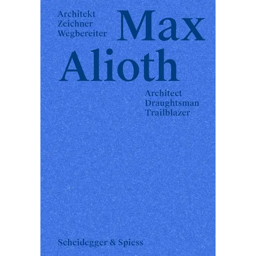 Max Alioth: Architect, Draughtsman, Trailblazer