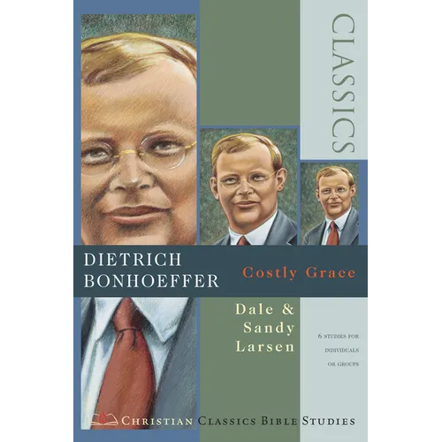 Dietrich Bonhoeffer: Costly Grace ( Christian Classics Bible Studies )
