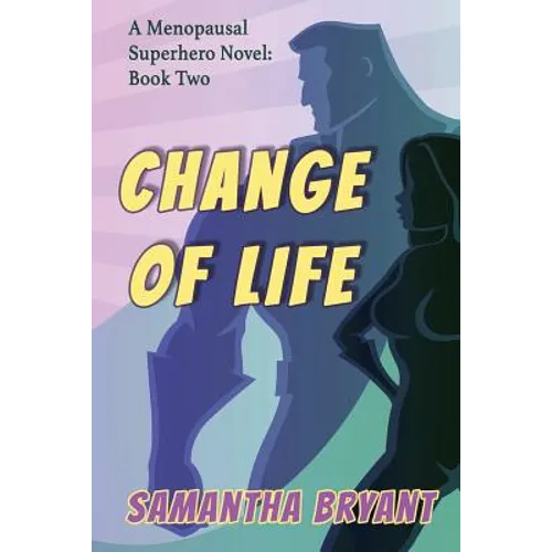 Change of Life: Menopausal Superheroes, Book Two