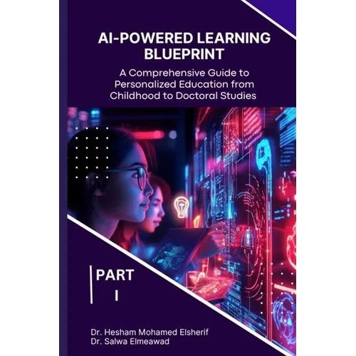 AI-Powered Learning Blueprint: A Comprehensive Guide to Personalized Education from Childhood to Doctoral Studies - PART I