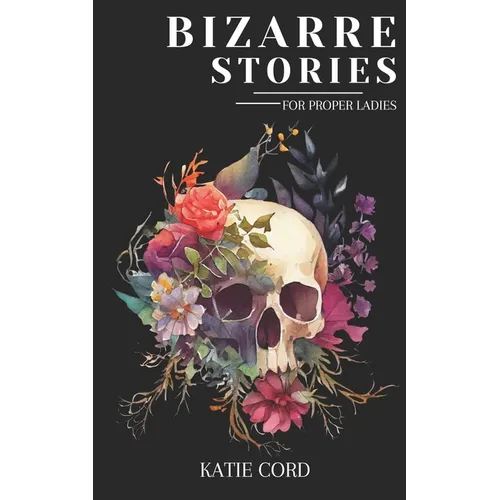 Bizarre Stories for Proper Ladies