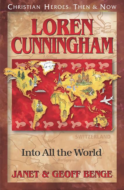Loren Cunningham: Into All the World (Christian Heroes: Then and Now) Book