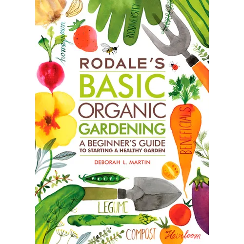 Rodale's Basic Organic Gardening: A Beginner's Guide to Starting a Healthy Garden