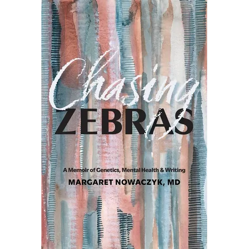 Chasing Zebras: A Memoir of Genetics, Mental Health and Writing
