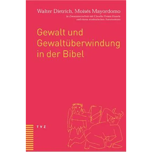 Gewalt Und Gewaltuberwindung in Der Bibel: In Zusammenarbeit Mit Claudia Henne-Einsele Und Einem Studentischen Autorenteam