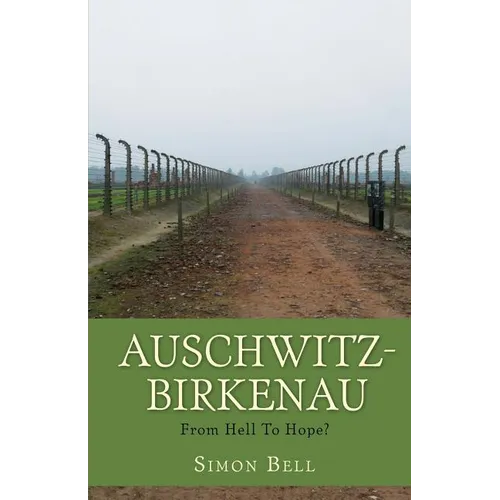 Auschwitz-Birkenau: From Hell To Hope?