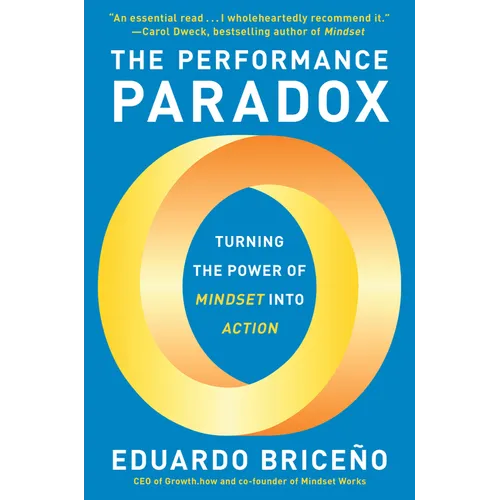 The Performance Paradox: Turning the Power of Mindset Into Action