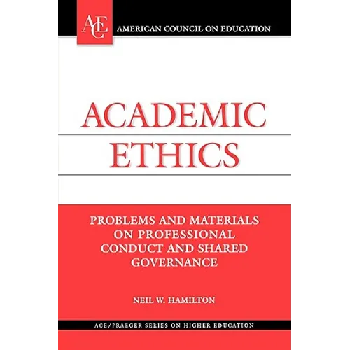 Academic Ethics: Problems and Materials on Professional Conduct and Shared Governance