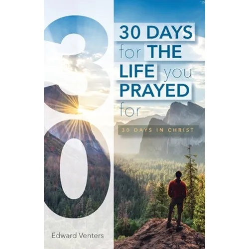 30 Days for the Life You Prayed For: 30 Days in Christ