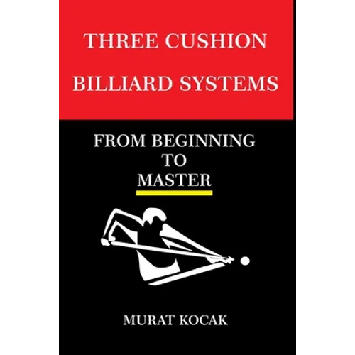 Three Cushion Billiards Systems: From Beginning to Master