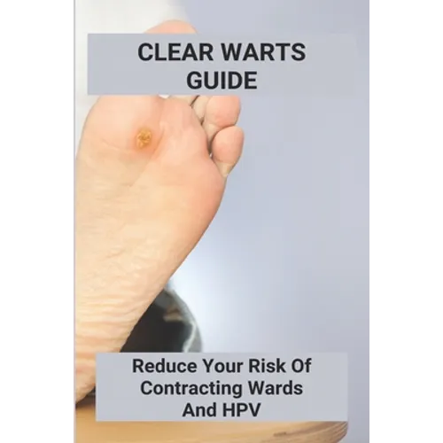 Clear Warts Guide: Reduce Your Risk Of Contracting Wards And Hpv: Does Duct Tape Get Rid Of Warts