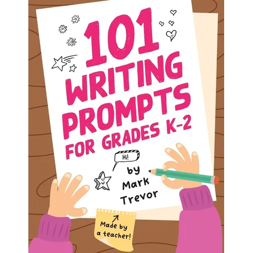 101 Writing Prompts for Grades K-2: Leveled One-Page Worksheets for Writing Fiction and Nonfiction