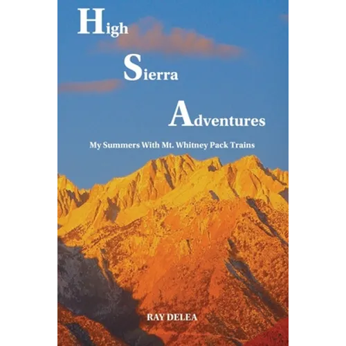 High Sierra Adventures: My Summers with Mt. Whitney Pack Trains