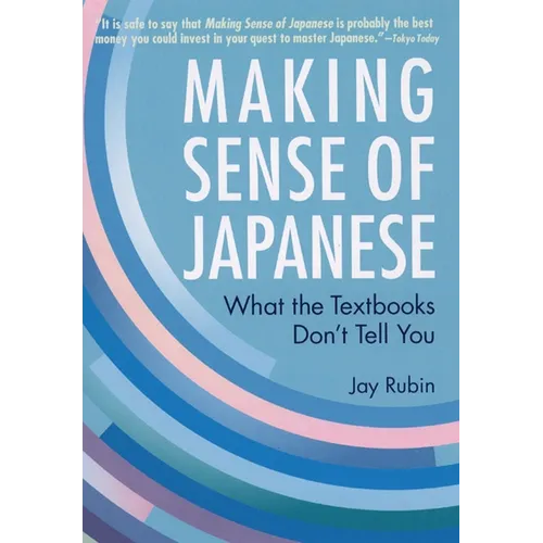 Making Sense of Japanese: What the Textbooks Don't Tell You