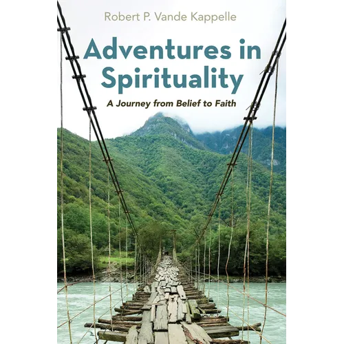 Adventures in Spirituality: A Journey from Belief to Faith