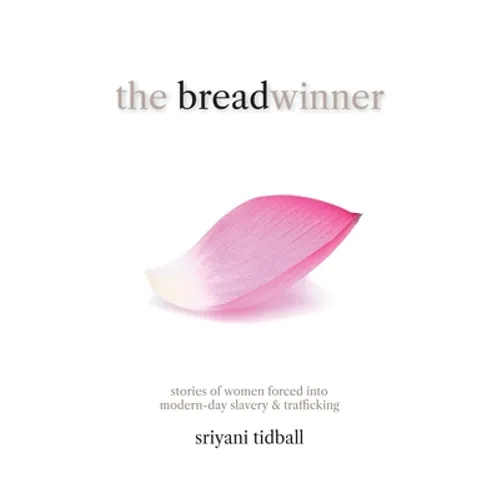 The Breadwinner: Stories of Women Forced into Modern-day Slavery and Trafficking - Paperback