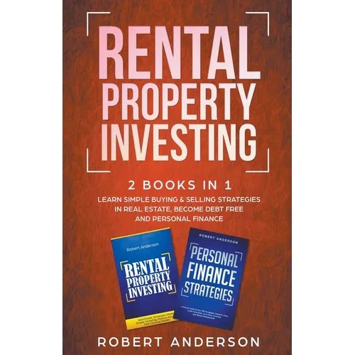 Rental Property Investing 2 Books In 1 Learn Simple Buying & Selling Strategies In Real Estate, Become Debt Free And Personal Finance