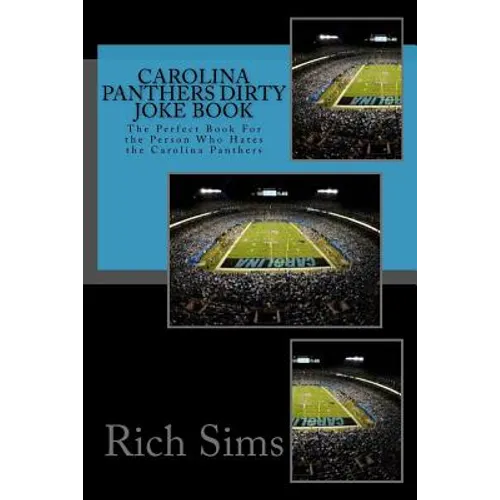Carolina Panthers Dirty Joke Book: The Perfect Book For the Person Who Hates the Carolina Panthers