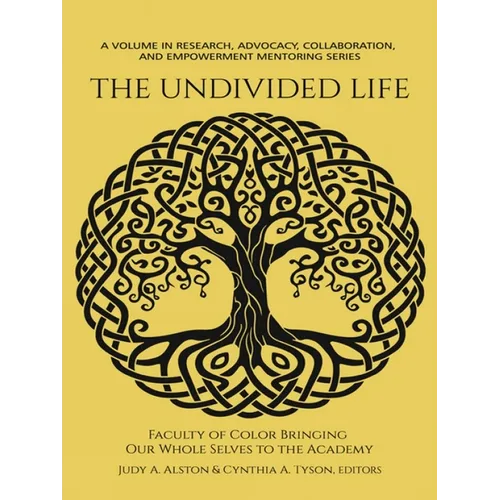 The Undivided Life: Faculty of Color Bringing Our Whole Selves to the Academy