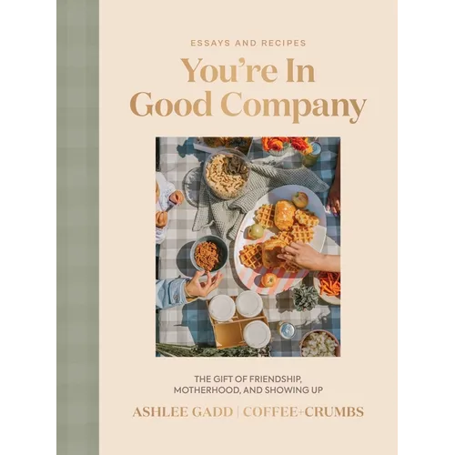 You're in Good Company: The Gift of Friendship, Motherhood, and Showing Up