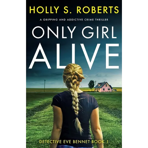 Only Girl Alive: A gripping and addictive crime thriller