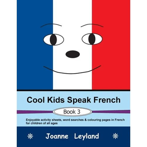 Cool Kids Speak French - Book 3: Enjoyable activity sheets, word searches & colouring pages in French for children of all ages