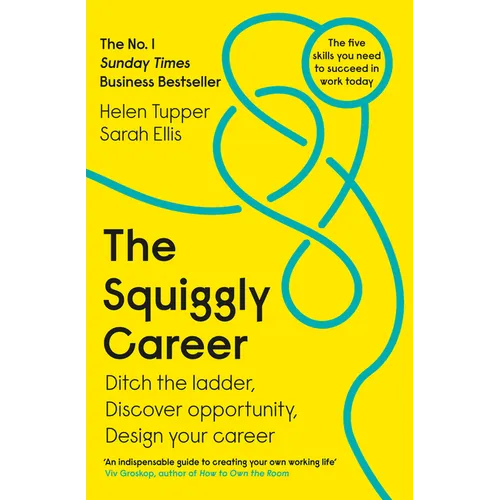 The Squiggly Career: The No.1 Sunday Times Business Bestseller - Ditch the Ladder, Discover Opportunity, Design Your Career