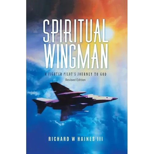 Spiritual Wingman: A Fighter Pilot's Journey To God