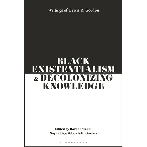 Black Existentialism and Decolonizing Knowledge: Writings of Lewis R. Gordon