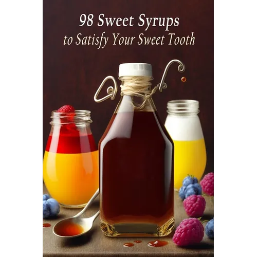 98 Sweet Syrups to Satisfy Your Sweet Tooth