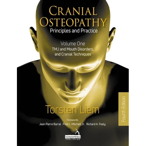 Cranial Osteopathy: Principles and Practice - Volume 1: Tmj and Mouth Disorders, and Cranial Techniques