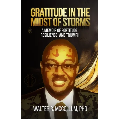 Gratitude in the Midst of Storms: A Memoir of Fortitude, Resilience, and Triumph