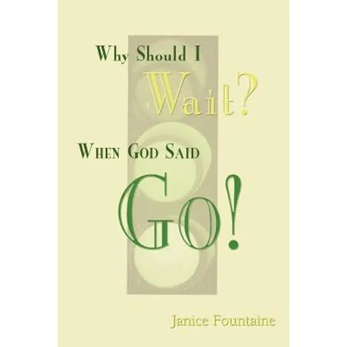 Why Should I Wait? When God Said Go!