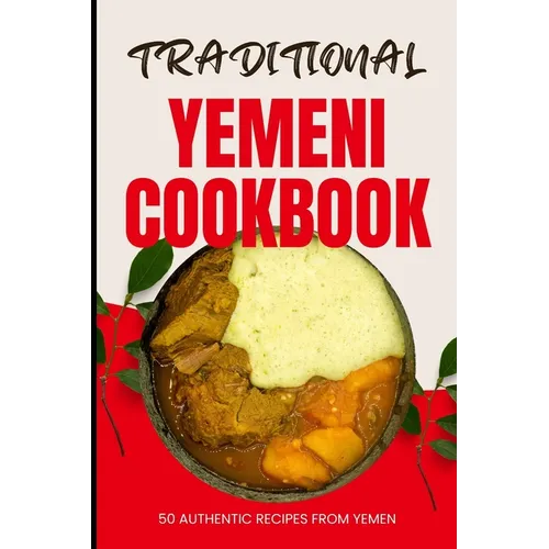 Traditional Yemeni Cookbook: 50 Authentic Recipes from Yemen