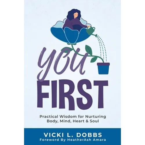You First: Practical Wisdom for Nurturing Body, Mind, Heart, and Soul