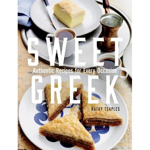 Sweet Greek: Authentic Recipes for Every Occasion
