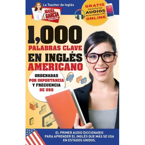 1,000 Palabras Clave en Inglés Americano: El primer Audio Diccionario para aprender el inglés que más se usa en Estados Unidos. Ordenadas por importan