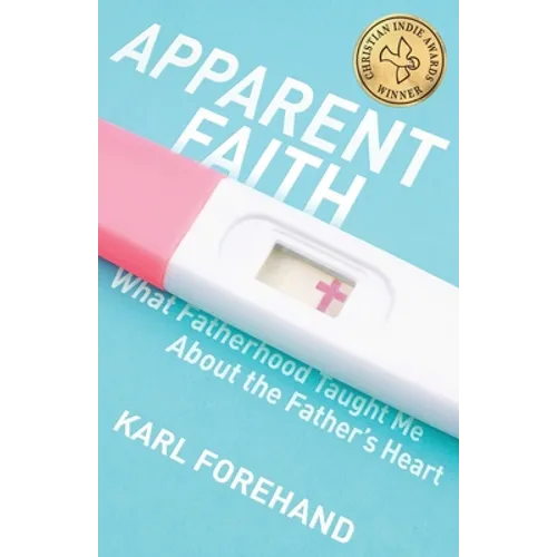 Apparent Faith: What Fatherhood Taught Me About the Father's Heart