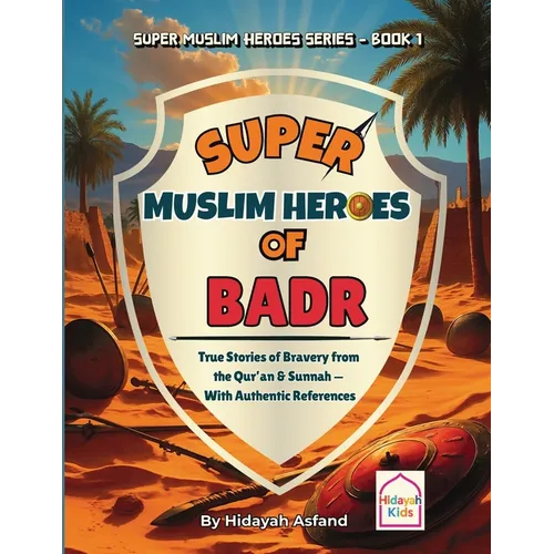 Super Muslim Heroes of Badr: True Islamic Stories of Bravery for Muslim Kids - Based on the Quran, Authentic Hadith, and the Prophet's Life ﷺ