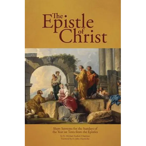 The Epistle of Christ: Short Sermons For the Sundays of the Year on Texts from the Epistles