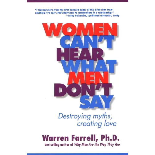 Women Can't Hear What Men Don't Say: Destroying Myths, Creating Love