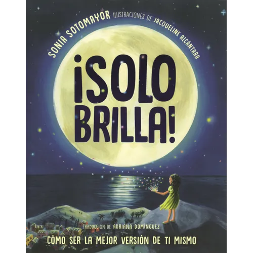 Solo Brilla!: Como Ser La Mejor Version de Ti Mismo